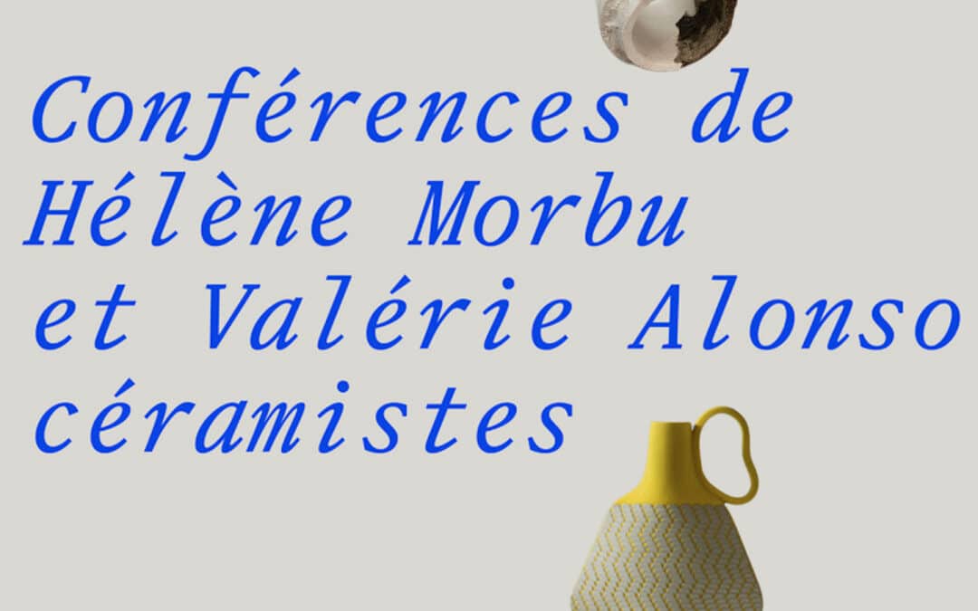 Conferences by Hélène Morbu and Valérie Alonso, ceramic artists